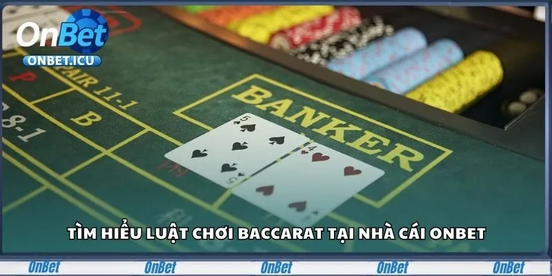 Khám phá về luật chơi Baccarat tại nhà cái Onbet