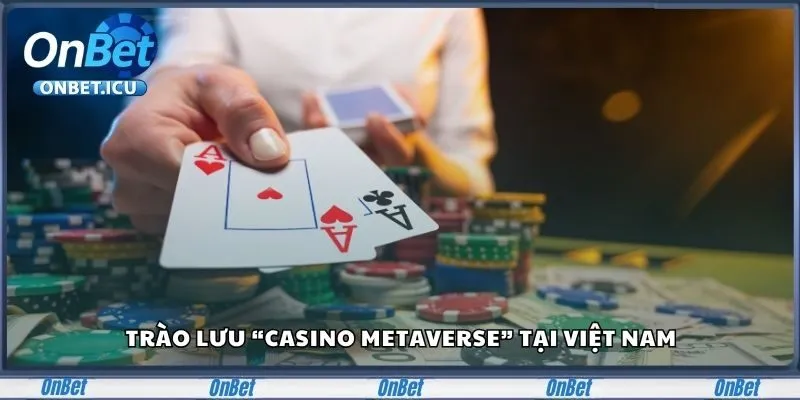 Trào lưu “Casino Metaverse” tại Việt Nam