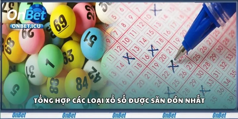 Tổng hợp các loại xổ số được săn đón nhất