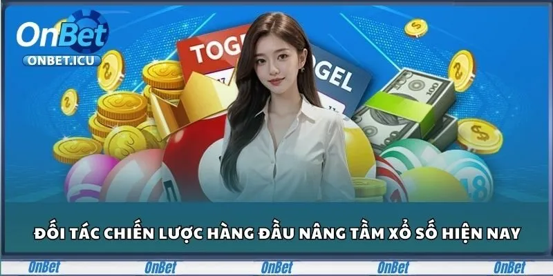 Đối tác chiến lược hàng đầu nâng tầm xổ số hiện nay